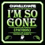 I'm So Gone (Patron)