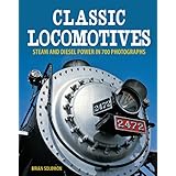 classic locomotives steam and diesel power in 700 photographs