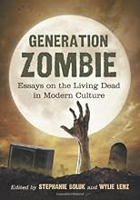 Generation Zombie: Essays on the Living Dead in Modern Culture