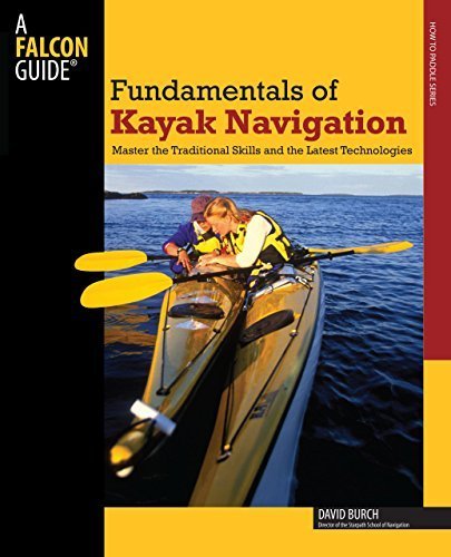 Fundamentals of Kayak Navigation,: Master the Traditional Skills and the Latest Technologies (How to Paddle Series) by Burch, David (June 17, 2008) Paperback