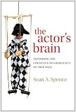 The actor's brain : exploring the cognitive neuroscience of free will