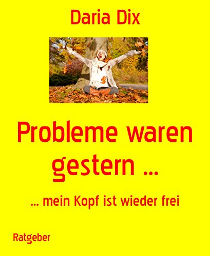 Probleme waren gestern ...: ... mein Kopf ist wieder frei (German Edition)