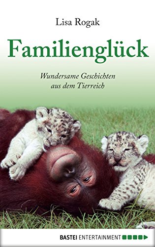 Familienglück: Wundersame Geschichten aus dem Tierreich (German Edition)