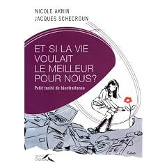 Et si la vie voulait le meilleur pour nous ? : Petit trait� de bientraitance