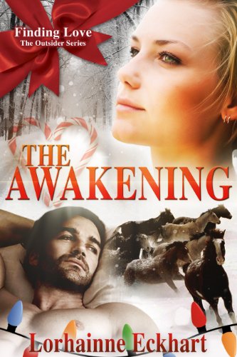 The Awakening (#3 of Finding Love ~ THE OUTSIDER SERIES, A Holiday Western Romance) by Lorhainne Eckhart
