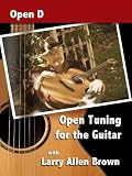 Open Tuning for the Guitar with Larry Allen Brown - Open D