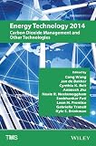 Energy technology 2014 : carbon dioxide management and other technologies : proceedings of a symposium, Energy Technologies and Carbon Dioxide Management, sponsored by the Energy Committee of the Extr