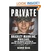 Private: Bradley Manning, WikiLeaks, and the Biggest Exposure of Official Secrets in American History