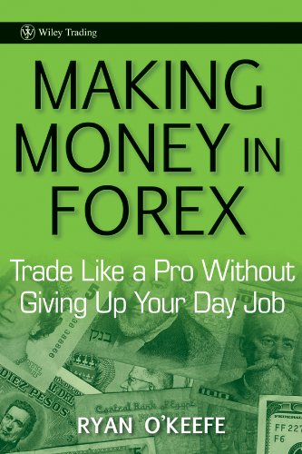 Making Money in Forex: Trade Like a Pro Without Giving Up Your Day Job (Wiley Trading)