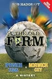 The old farm : Ipswich Town v Norwich City : a history