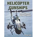 helicopter gunships deadly combat weapon systems specialty press