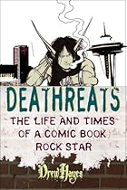 Deathreats: The Life and Times of a Comic Book Rock Star Deathreats: The Life and Times of a Comic Book Rock Star