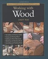 Taunton's Complete Illustrated Guide to Working with Wood (Complete Illustrated Guide)