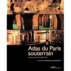 Atlas du Paris souterrain - La doublure: sombre de la Ville lumi�re