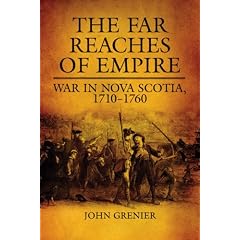 The Far Reaches Of Empire: War in Nova Scotia, 1710-1760 (Campaigns and Commanders)