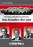 Das Komitee der 300: Die Hierarchie der Verschw&ouml;rer - John Coleman