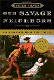 Our Savage Neighbors: How Indian War Transformed Early America