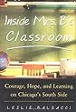 Inside Mrs. B.'s Classroom : Courage, Hope, and Learning on Chicago's South Side