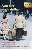 Von hier nach dr�ben: Grenzg�nge, Fluchten und Reisen im kalten Krieg 1945 - 1961. 40 Geschichten und Berichte von Zeitzeugen