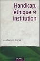 Handicap, &eacute;thique et institution