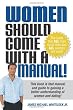 Women Should Come With A Manual!: This Book Is That Manual And Guide To Gaining A Better Understanding Of Women And Dating