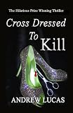 Cross Dressed to Kill: The Hilarious Prize Winning Thriller