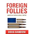 Foreign Follies: America's New Global Empire