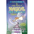 The Little Book of Magical Wedding Ideas by  Lisa M. Hughes