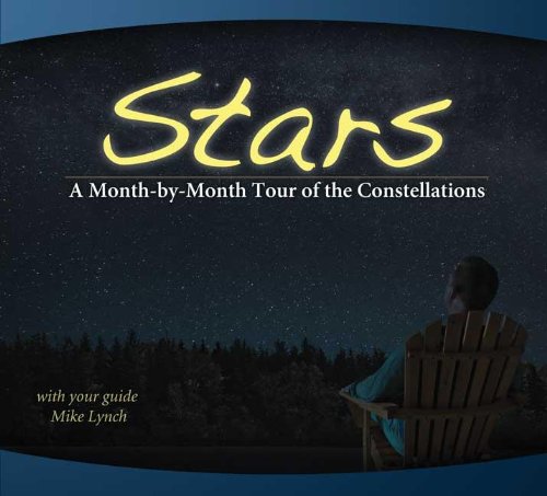 stars a month by month tour of the constellations with your guide mike lynch