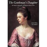 The Gentleman's Daughter: Women's Lives in Georgian England (Yale Nota Bene)by Amanda Vickery