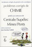 Probl�mes corrig�s de chimie pos�s aux concours de Centrale/Sup�lec Mines/Ponts : Tome 6