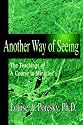 Another Way of Seeing: The Teachings of A Course in Miracles (R)