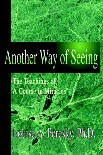 Another Way of Seeing: The Teachings of A Course in Miracles (R)