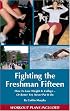 Fighting the Freshman Fifteen: How to Lose Weight in College--Or Better Yet, Never Put It On