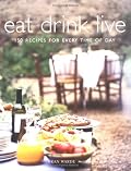 Eat Drink Live: 150 Recipes For Every Time Of Day