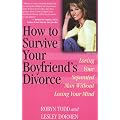 How to Survive Your Boyfriend's Divorce: Loving Your Separated Man without Losing Your Mind