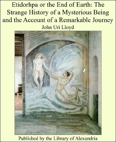 Etidorhpa or the End of Earth: The Strange History of a Mysterious Being and the Account of a Remarkable Journey