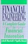 Financial Engineering: A Complete Guide to Financial Innovation