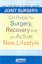 All You Need to Know About Joint Surgery: Preparing for Surgery, Recovering and an Active New Lifestyle