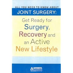 All You Need to Know About Joint Surgery: Preparing for Surgery, Recovering and an Active New Lifestyle