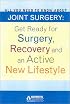 All You Need to Know About Joint Surgery: Preparing for Surgery, Recovering and an Active New Lifestyle