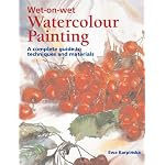 Wet-on-Wet Watercolor Painting: A Complete Guide to Techniques and Materials book cover