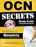 OCN Exam Secrets Study Guide: OCN Test Review for the ONCC Oncology Certified Nurse Exam OCN Exam Secrets Study Guide: OCN Test Review for the ONCC Oncology Certified Nurse Exam
