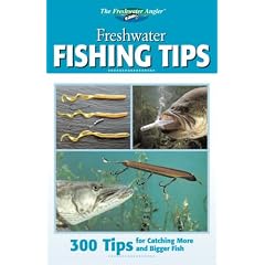 Freshwater Fishing Tips: 300 Tips for Catching More and Bigger Fish (Freshwater Angler)