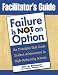 Facilitator's Guide to Failure Is Not an Option(TM): Six Principles That Guide Student Achievement in High-Performing Schools