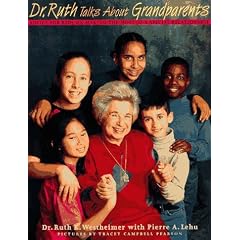 Dr. Ruth Talks About Grandparents: Advice for Kids on Making the Most of a Special Relationship