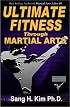 Ultimate Fitness Through Martial Arts