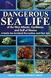 More details of book titled: Dangerous Sea Life of the West Atlantic, Caribbean, and Gulf of Mexico: A Guide for Accident Prevention and First Aid