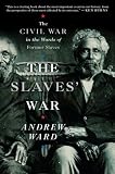 The Slaves' War: The Civil War in the Words of Former Slaves