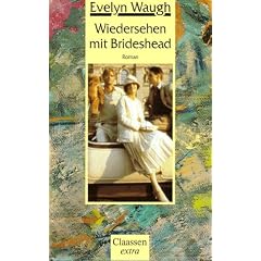 Wiedersehen mit Brideshead: Die heiligen und profanen Erinnerungen des Hauptmanns Charles Ryder